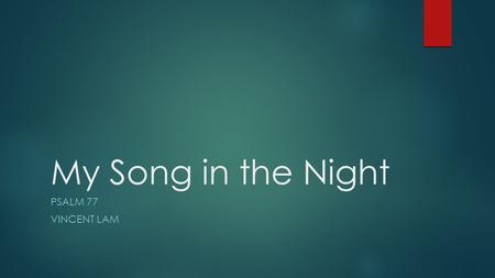 My Song in the Night PSALM 77 VINCENT LAM. The National Spotlight  “Fort Hood Gunman Was Being Treated for Depression” -The New York Times, April 3,