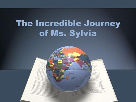 The Incredible Journey of Ms. Sylvia. Ms. Sylvia 2041 National Teacher of the Year.