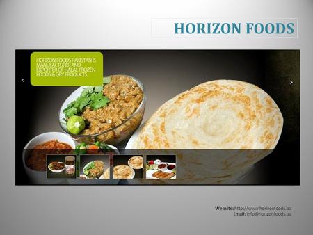 HORIZON FOODS Website: http://www.horizonfoods.biz Email: info@horizonfoods.biz.