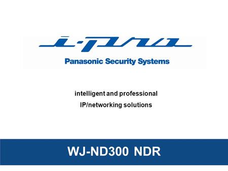 Intelligent and professional IP/networking solutions WJ-ND300 NDR.