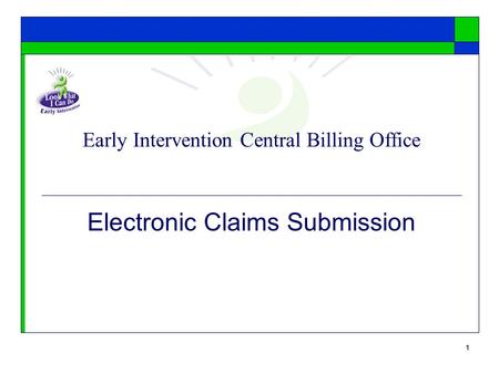 1 Early Intervention Central Billing Office Electronic Claims Submission.