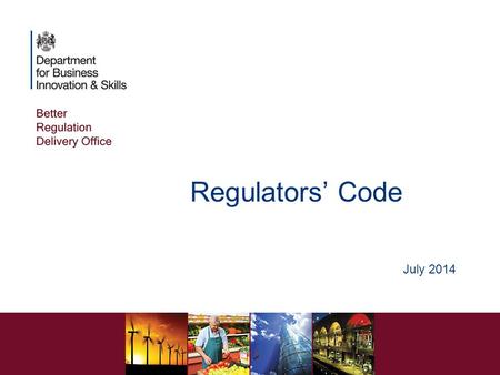 Regulators’ Code July 2014. Regulators’ Code A statutory Code Came into effect in April 2014, replacing the Regulators’ Compliance Code All local authorities.