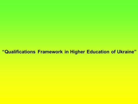 “Qualifications Framework in Higher Education of Ukraine”