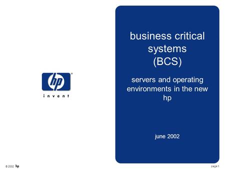 © 2002 page 1 business critical systems (BCS) servers and operating environments in the new hp june 2002.