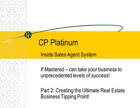 CP Platinum Inside Sales Agent System If Mastered – can take your business to unprecedented levels of success! Part 2: Creating the Ultimate Real Estate.