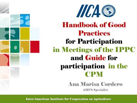 Promoting Competitive and Sustainable Agriculture in the Americas Handbook of Good Practices for Participation in Meetings of the IPPC and Guide for participation.