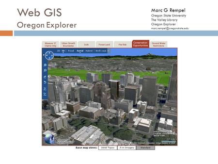 Web GIS Oregon Explorer Marc G Rempel Oregon State University The Valley Library Oregon Explorer