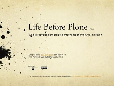 Life Before Plone v.1.0 Web (re)development project components prior to CMS migration Greg O’Toole,  The Pennsylvania.