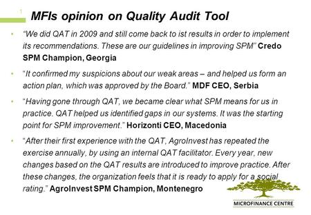 MFIs opinion on Quality Audit Tool “We did QAT in 2009 and still come back to ist results in order to implement its recommendations. These are our guidelines.