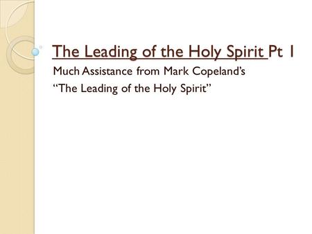 The Leading of the Holy Spirit Pt 1 Much Assistance from Mark Copeland’s “The Leading of the Holy Spirit”