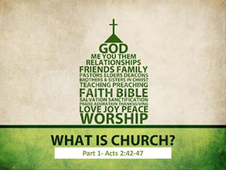 Part 1- Acts 2:42-47. 42 And they devoted themselves to the apostles' teaching and the fellowship, to the breaking of bread and the prayers... 44 And.