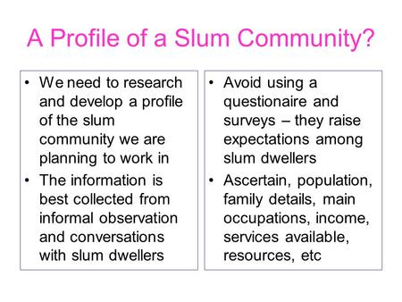 A Profile of a Slum Community? We need to research and develop a profile of the slum community we are planning to work in The information is best collected.