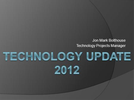 Jon Mark Bolthouse Technology Projects Manager. Since last we spoke…  2,517 support tickets addressed Over 10 a day!  Over 12,000 miles driven to member.