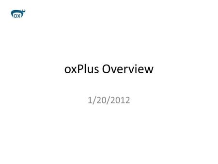 1/20/2012 oxPlus Overview. Design Goals Use case for data federation Fun application usable by school.