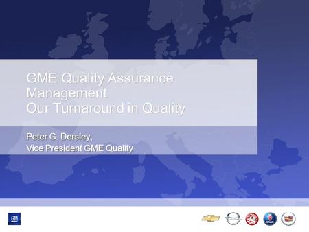 GME Quality Assurance Management Our Turnaround in Quality Peter G. Dersley, Vice President GME Quality.