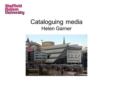 Cataloguing media Helen Garner. Focus About Hallam Cataloguing strategies Developments with off-air media Impact of a discovery system.