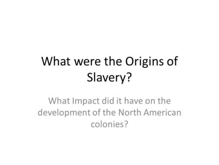 What were the Origins of Slavery?