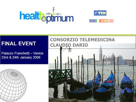 FINAL EVENT Palazzo Franchetti – Venice 23rd & 24th January 2006 CONSORZIO TELEMEDICINA CLAUDIO DARIO.