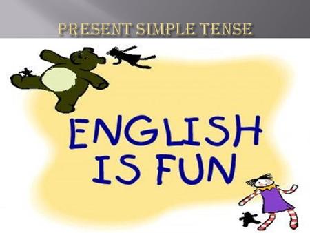 Present simple tense.