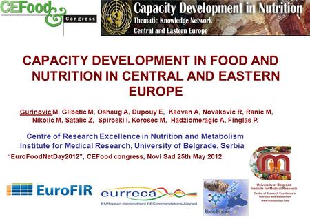 CAPACITY DEVELOPMENT IN FOOD AND NUTRITION IN CENTRAL AND EASTERN EUROPE Centre of Research Excellence in Nutrition and Metabolism Institute for Medical.