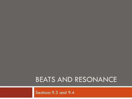 Beats and Resonance Sections 9.3 and 9.4.