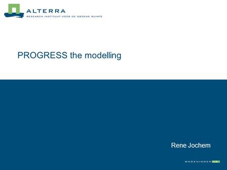 PROGRESS the modelling Rene Jochem. Modeling: my story line.