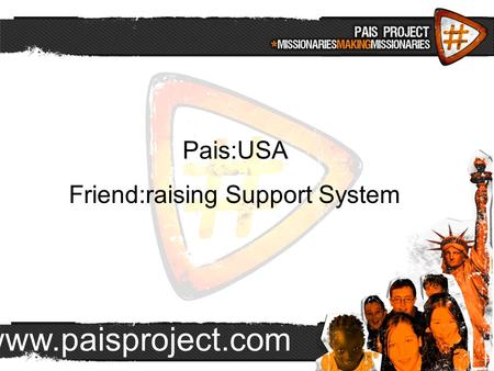 Www.paisproject.com Pais:USA Friend:raising Support System.