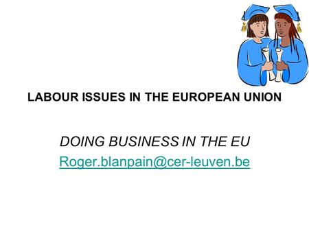 LABOUR ISSUES IN THE EUROPEAN UNION DOING BUSINESS IN THE EU