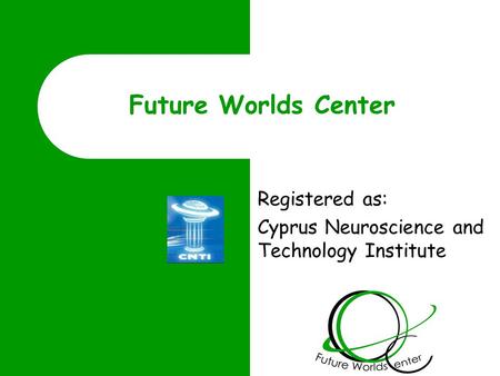 Future Worlds Center Registered as: Cyprus Neuroscience and Technology Institute.