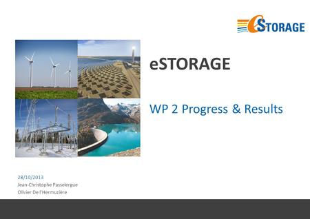 ESTORAGE WP 2 Progress & Results 28/10/2013 Jean-Christophe Passelergue Olivier De l’Hermuzière.