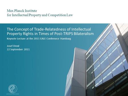 Max Planck Institute for Intellectual Property and Competition Law Josef Drexl / 22 September 2011 1 Max Planck Institute for Intellectual Property and.