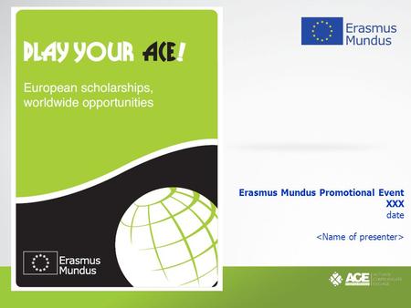 Erasmus Mundus Promotional Event XXX date.  The Erasmus Mundus programme  EM-ACE: your online ‘one-stop-shop’  Useful links TABLE OF CONTENTS 2.