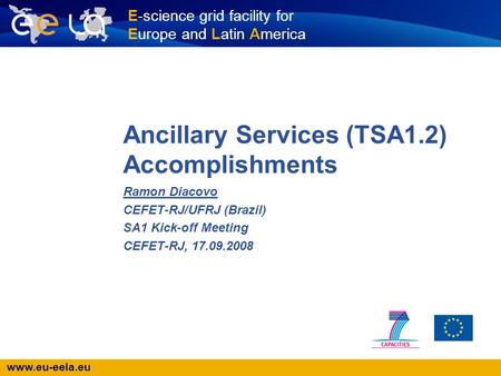 Www.eu-eela.eu E-science grid facility for Europe and Latin America Ancillary Services (TSA1.2) Accomplishments Ramon Diacovo CEFET-RJ/UFRJ (Brazil) SA1.