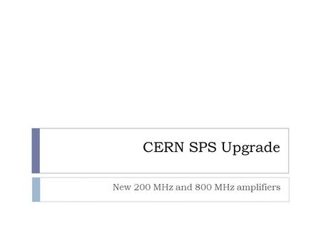 New 200 MHz and 800 MHz amplifiers