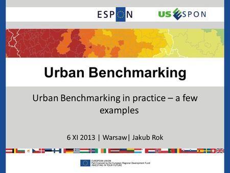 Urban Benchmarking Urban Benchmarking in practice – a few examples 6 XI 2013 | Warsaw| Jakub Rok.