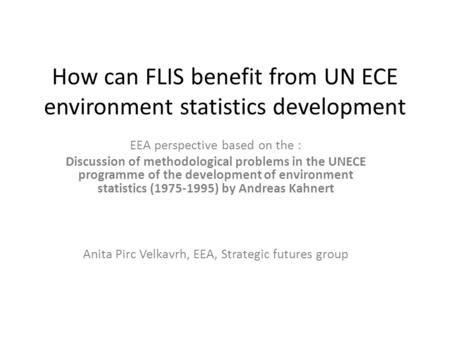 How can FLIS benefit from UN ECE environment statistics development EEA perspective based on the : Discussion of methodological problems in the UNECE programme.