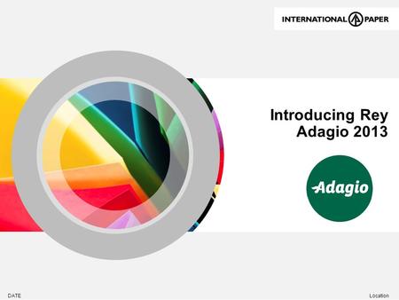 LocationDATE Introducing Rey Adagio 2013. Adagio, the eco-friendly range of tinted papers EU Ecolabel and PEFC certified range of tinted papers 34 shades.