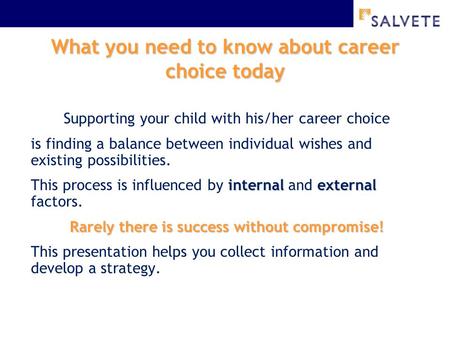 What you need to know about career choice today Supporting your child with his/her career choice is finding a balance between individual wishes and existing.