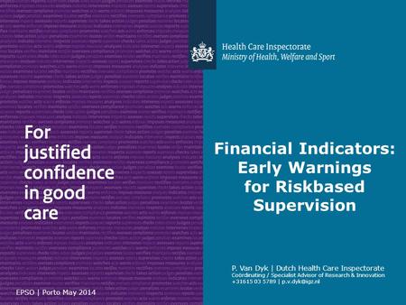 Financial Indicators: Early Warnings for Riskbased Supervision P. Van Dyk | Dutch Health Care Inspectorate Coördinating / Specialist Advisor of Research.