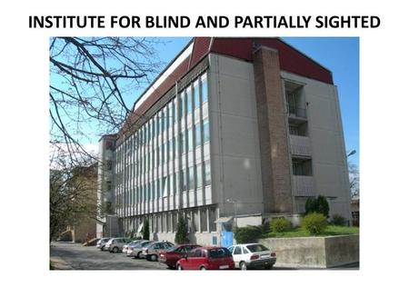 INSTITUTE FOR BLIND AND PARTIALLY SIGHTED CHILDREN (ZSSM), LJUBLJANA (November 2013)