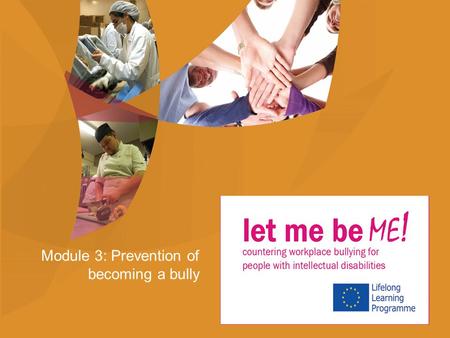 Module 3: Prevention of becoming a bully. 1)Learning to empathise with others 2)Learning how to reduce and control anger and aggression 3)Learning how.