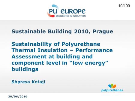 Sustainable Building 2010, Prague Sustainability of Polyurethane Thermal Insulation – Performance Assessment at building and component level in “low energy”