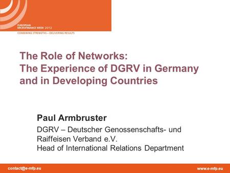 The Role of Networks: The Experience of DGRV in Germany and in Developing Countries Paul Armbruster DGRV – Deutscher Genossenschafts- und Raiffeisen Verband.