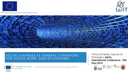 SOCIAL CHANGES AS GENERAL CONDITIONS FOR SOCIAL WORK. CASE OF LITHUANIA Vilnius University, Faculty of Philosophy, Berlin, International Conference, 15th.