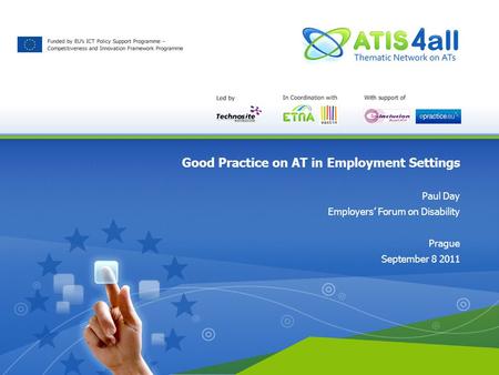 Good Practice on AT in Employment Settings Paul Day Employers’ Forum on Disability Prague September 8 2011.