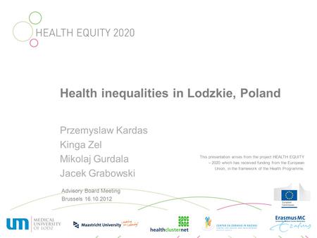 This presentation arises from the project HEALTH EQUITY – 2020 which has received funding from the European Union, in the framework of the Health Programme.