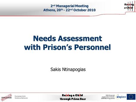 Raising a Child through Prison Bars With financial support from the EU DAPHNE Programme European Anti- Violence Network Needs Assessment with Prison’s.