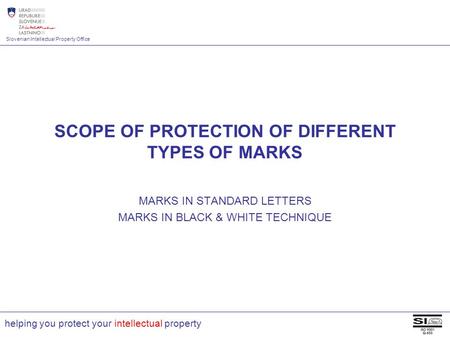 Slovenian Intellectual Property Office helping you protect your intellectual property SCOPE OF PROTECTION OF DIFFERENT TYPES OF MARKS MARKS IN STANDARD.