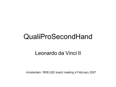 QualiProSecondHand Leonardo da Vinci II Amsterdam: RREUSE board meeting 4 February 2007.