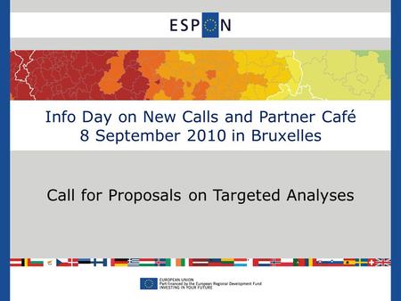 Info Day on New Calls and Partner Café 8 September 2010 in Bruxelles Call for Proposals on Targeted Analyses.